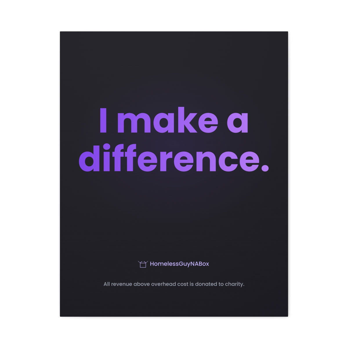 I Make a Difference Canvas - HomelessGuyNaBox charity merch