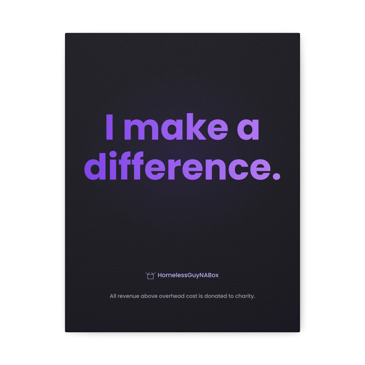 I Make a Difference Canvas - HomelessGuyNaBox charity merch