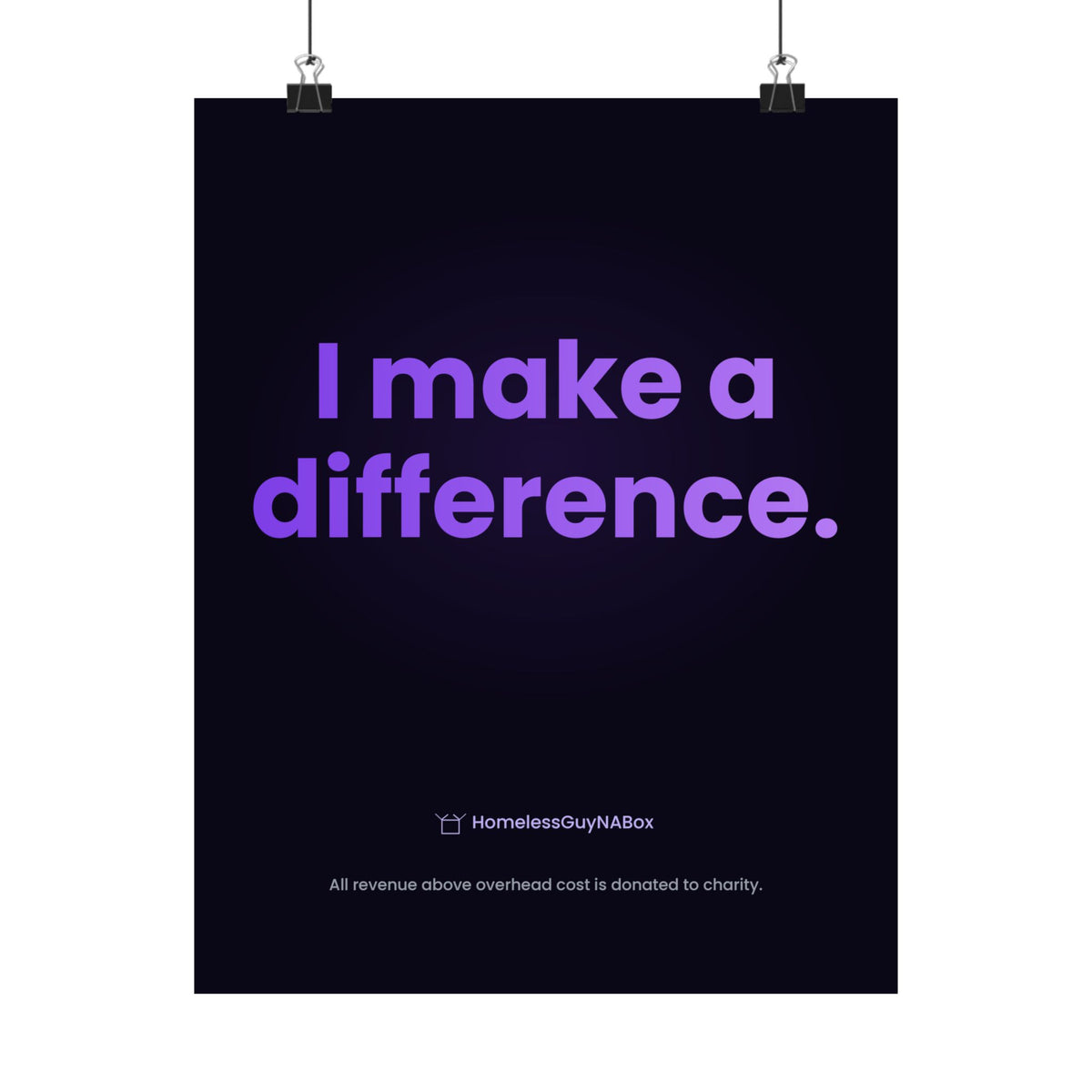 I Make a Difference Poster - HomelessGuyNaBox charity merch