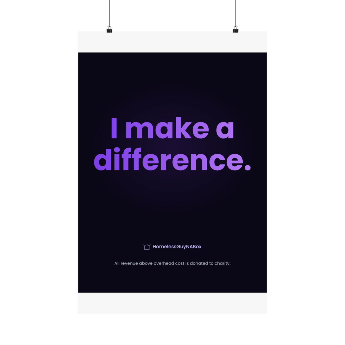 I Make a Difference Poster - HomelessGuyNaBox charity merch