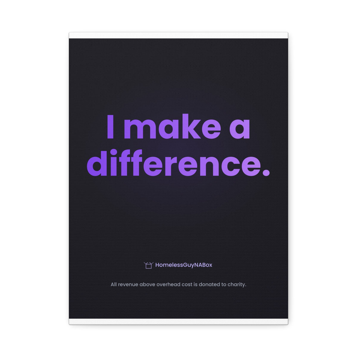 I Make a Difference Canvas - HomelessGuyNaBox charity merch