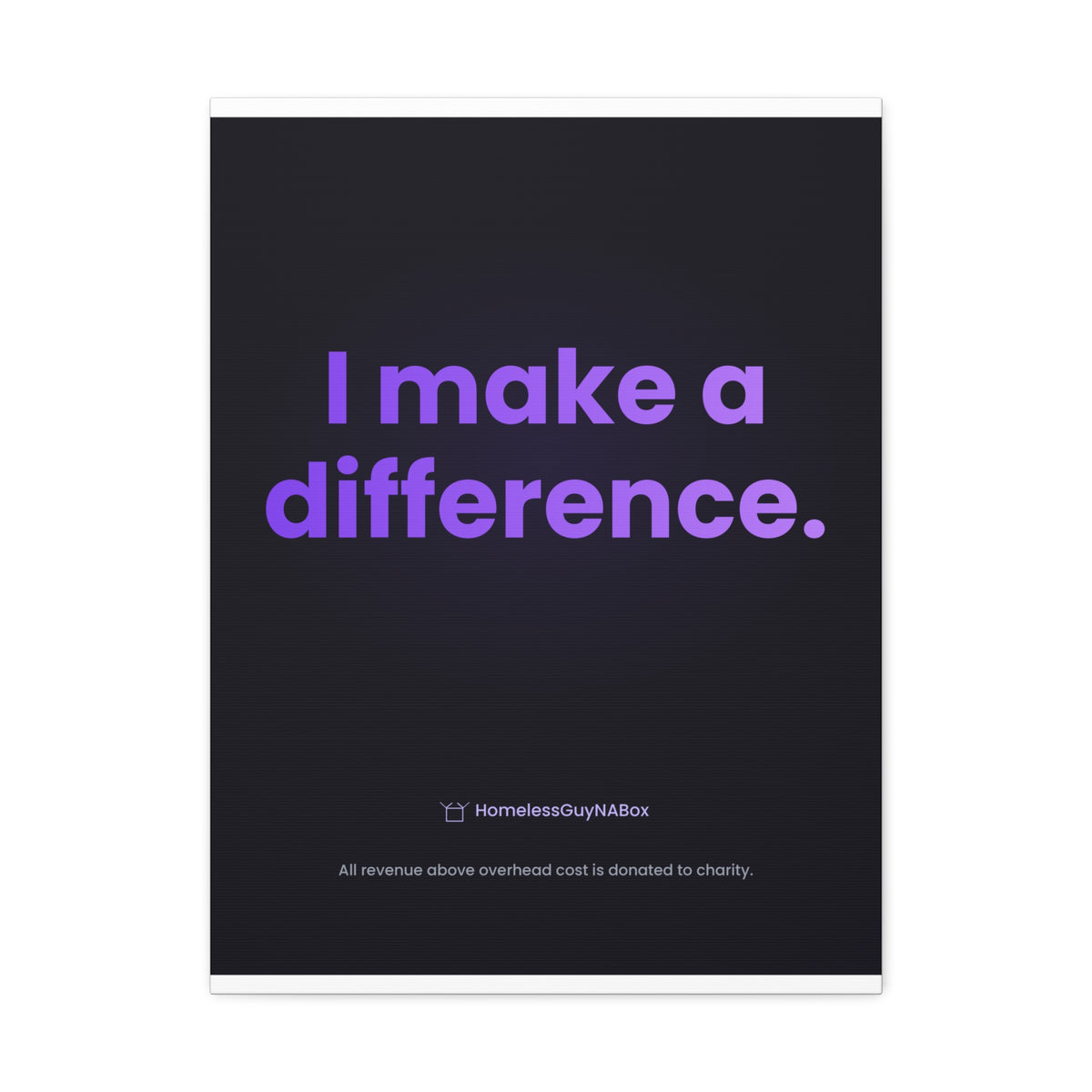I Make a Difference Canvas - HomelessGuyNaBox charity merch
