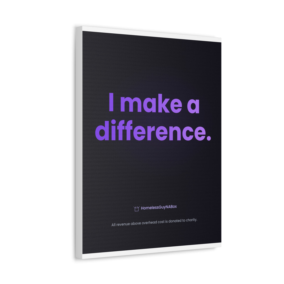 I Make a Difference Canvas - HomelessGuyNaBox charity merch